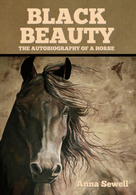 Black Beauty : The Autobiography of a Horse, Hardback Book