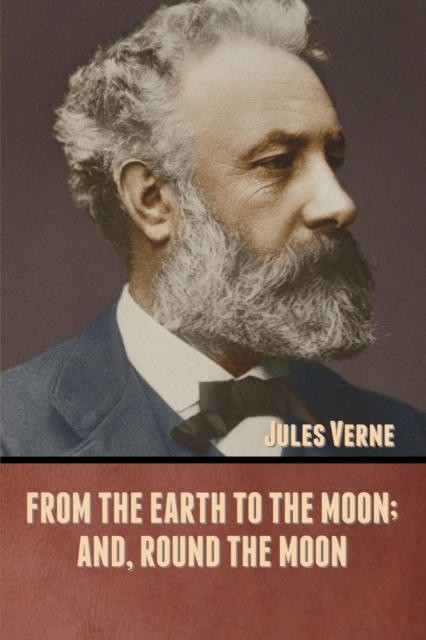From the Earth to the Moon; and, Round the Moon, Paperback / softback Book