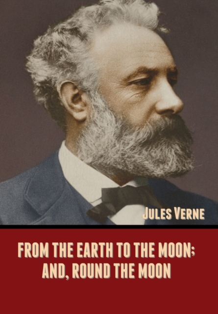 From the Earth to the Moon; and, Round the Moon, Hardback Book