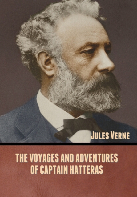 The Voyages and Adventures of Captain Hatteras, Hardback Book