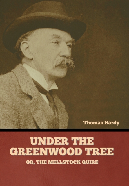 Under the Greenwood Tree; Or, The Mellstock Quire, Hardback Book
