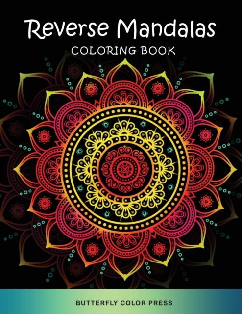 Reverse Mandalas Coloring Book : Adult Coloring Book with Amazing Designs for Relaxation and Fun, Paperback / softback Book