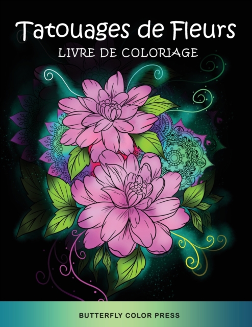 Tatouages de Fleurs Livre de Coloriage : Livre de Coloriage pour Adultes, Paperback / softback Book