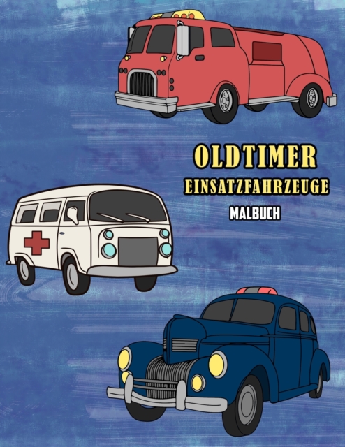 Oldtimer Einsatzfahrzeuge Malbuch : Volume 1, Paperback / softback Book