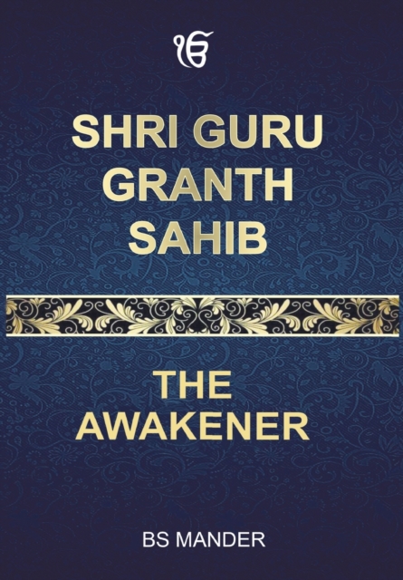 Shri Guru Granth Sahib : The Awakener, Hardback Book