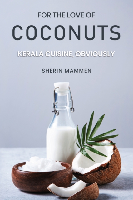 For the Love of Coconuts - Kerala Cuisine, Obviously, Paperback / softback Book