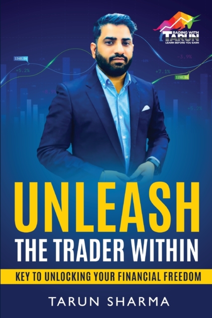 Unleash the Trader Within : Key to Unlocking Your Financial Freedom, Paperback / softback Book