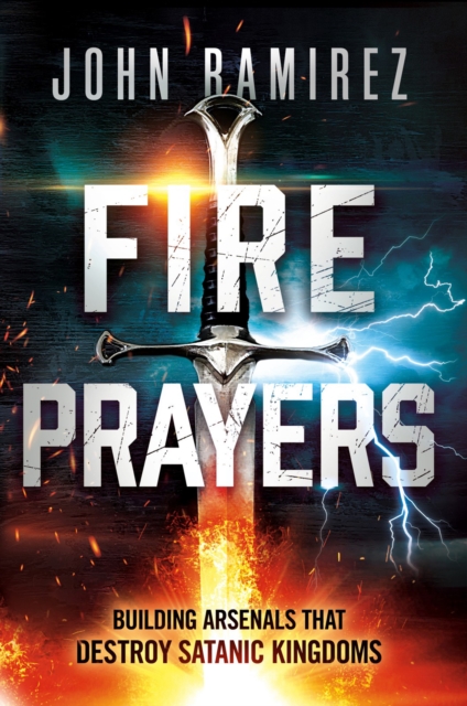 Fire Prayers : Building Arsenals That Destroy Satanic Kingdoms, EPUB eBook