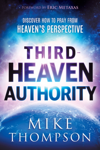 Third-Heaven Authority : Discover How to Pray From Heaven's Perspective, EPUB eBook