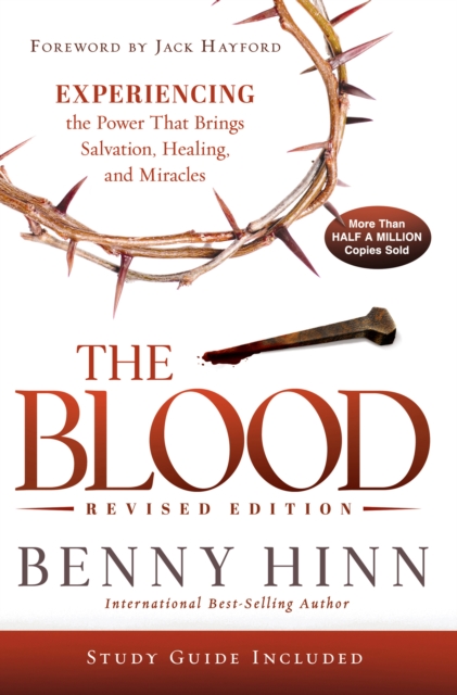 The Blood Revised  Edition : Experiencing the Power That Brings Salvation, Healing, and Miracles, EPUB eBook
