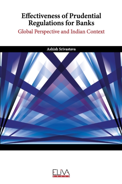 Effectiveness of Prudential Regulations for Banks : Global Perspective and Indian Context, Paperback / softback Book