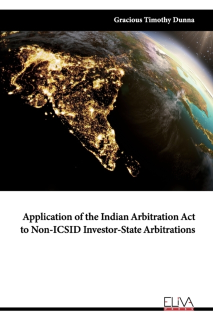 Application of the Indian Arbitration Act to Non-ICSID Investor-State Arbitrations, Paperback / softback Book