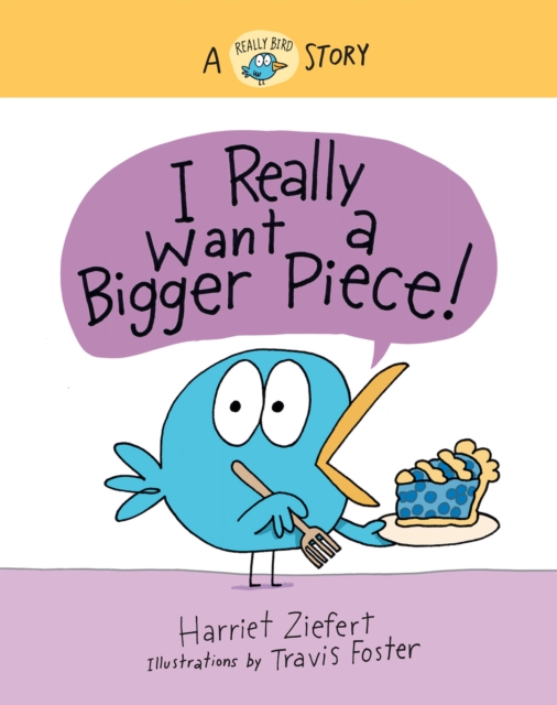 I Really Want a Bigger Piece : A Really Bird Story, Hardback Book