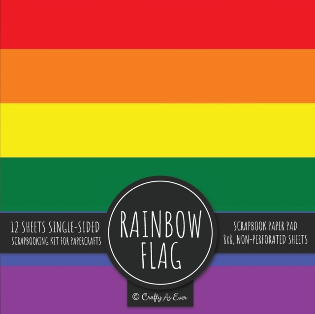 Rainbow Flag Scrapbook Paper Pad : Pride LGBT Art 8x8 Decorative Paper Design Scrapbooking Kit for Cardmaking, DIY Crafts, Creative Projects, Paperback / softback Book
