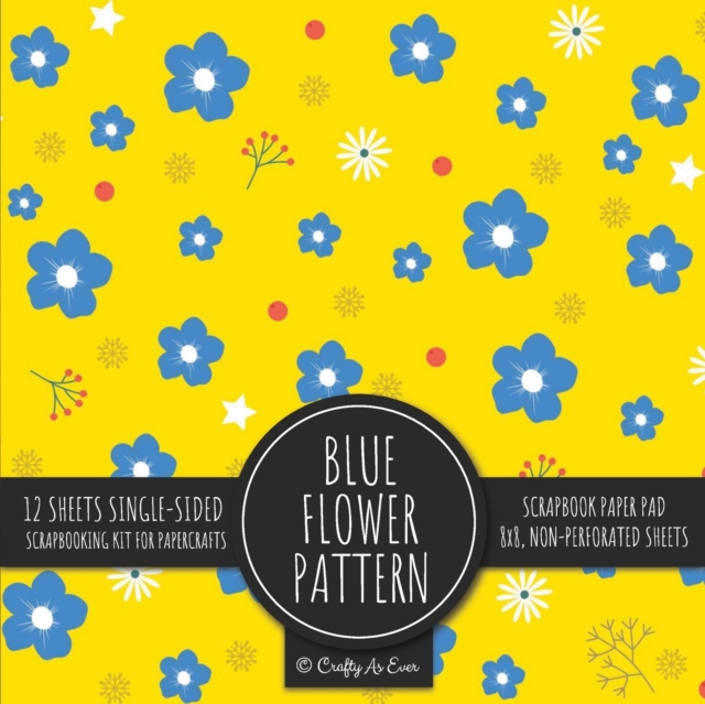 Blue Flower Pattern Scrapbook Paper Pad : Yellow Background 8x8 Decorative Paper Design Scrapbooking Kit for Cardmaking, DIY Crafts, Creative Projects, Paperback / softback Book