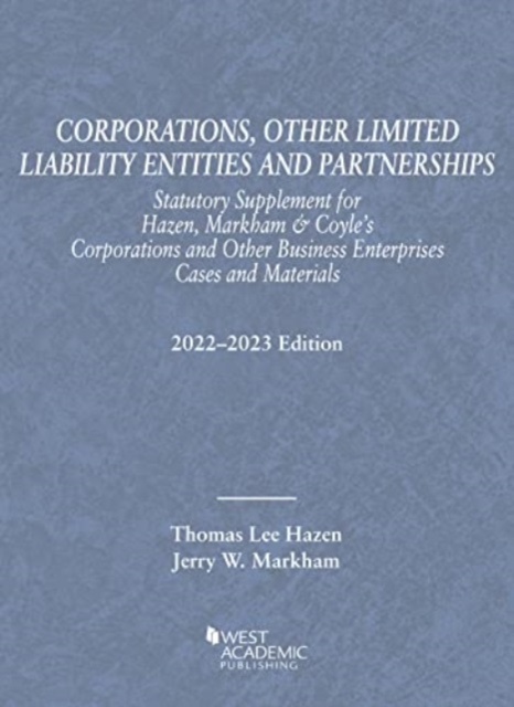 Corporations, Other Limited Liability Entities and Partnerships, Statutory Supplement for Hazen, Markham & Coyle's Corporations and Other Business Enterprises, Cases and Materials, 2022-2023 Edition, Paperback / softback Book