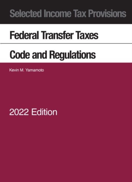 Selected Income Tax Provisions, Federal Transfer Taxes, Code and Regulations, 2022, Paperback / softback Book