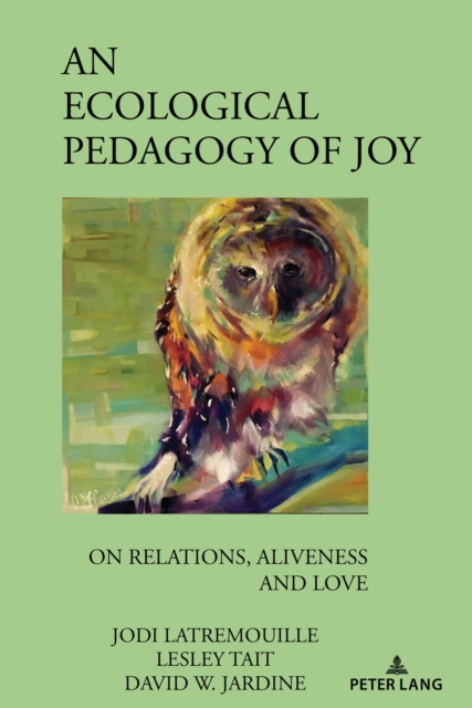 An Ecological Pedagogy of Joy : On Relations, Aliveness and Love, Hardback Book