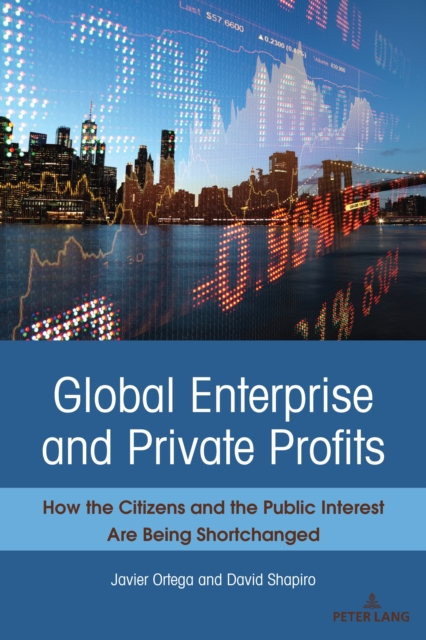 Global Enterprise and Private Profits : How the Citizens and the Public Interest Are Being Shortchanged, EPUB eBook