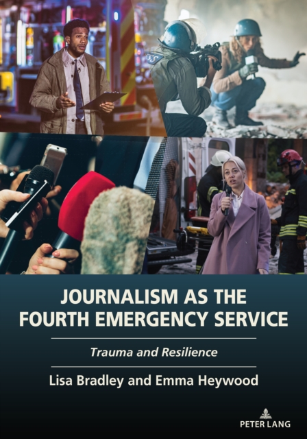 Journalism as the Fourth Emergency Service : Trauma and Resilience, Paperback / softback Book
