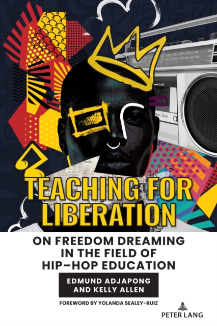 Teaching for Liberation : On Freedom Dreaming in the Field of Hip–Hop Education, Paperback / softback Book