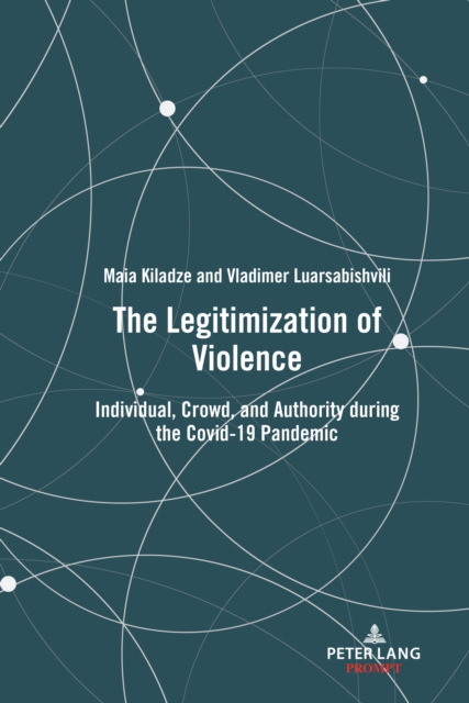 The Legitimization of Violence : Individual, Crowd, and Authority during the Covid-19 Pandemic, PDF eBook