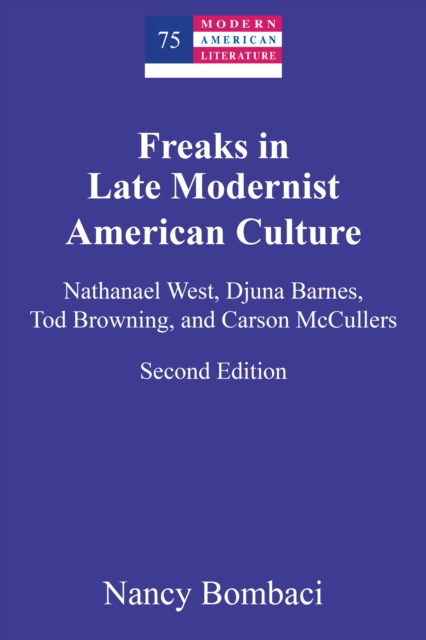 Freaks in Late Modernist American Culture : Nathanael West, Djuna Barnes, Tod Browning, and Carson McCullers, Paperback / softback Book