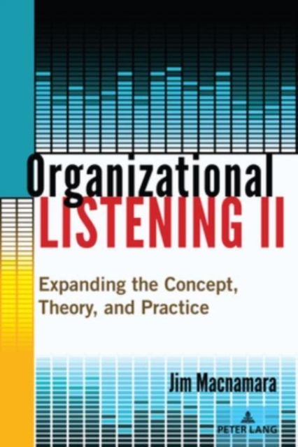 Organizational Listening II : Expanding the Concept, Theory, and Practice, Hardback Book