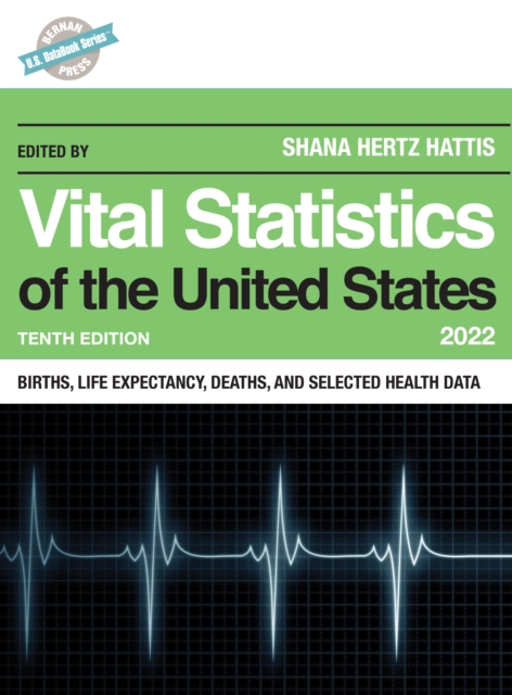 Vital Statistics of the United States 2022 : Births, Life Expectancy, Death, and Selected Health Data, Hardback Book
