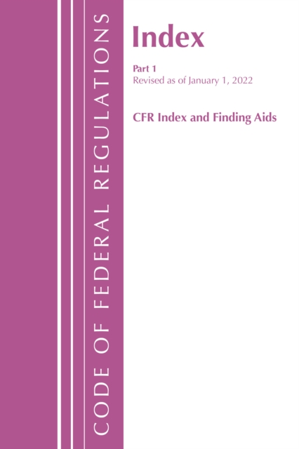 Code of Federal Regulations, Index and Finding Aids, Revised as of January 1, 2022 : Part 1, Paperback / softback Book