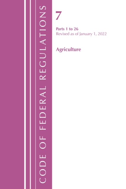 Code of Federal Regulations, Title 07 Agriculture 1-26, Revised as of January 1, 2022, Paperback / softback Book
