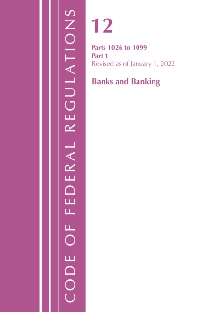 Code of Federal Regulations, Title 12 Banks and Banking 1026-1099, Revised as of January 1, 2022 : Part 2, Paperback / softback Book