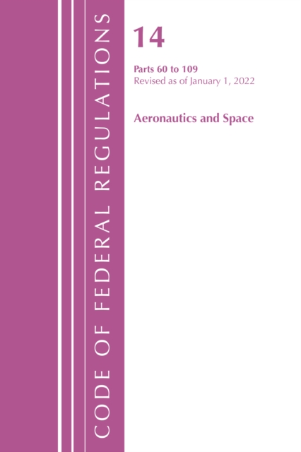 Code of Federal Regulations, Title 14 Aeronautics and Space 60-109, Revised as of January 1, 2021, Paperback / softback Book