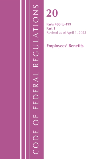 Code of Federal Regulations, Title 20 Employee Benefits 400-499, Revised as of April 1, 2022 : Part 1, Paperback / softback Book