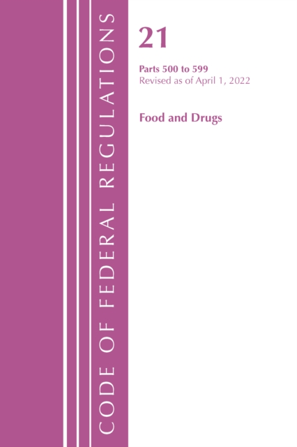 Code of Federal Regulations, Title 21 Food and Drugs 500 - 599, 2022, Paperback / softback Book
