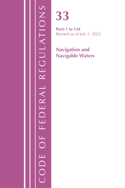Code of Federal Regulations, Title 33 Navigation and Navigable Waters 1-124, Revised as of July 1, 2022, Paperback / softback Book