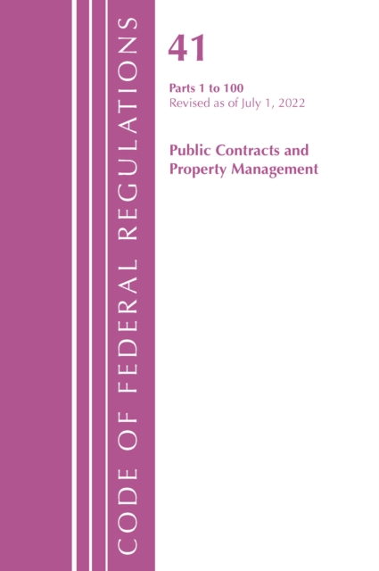 Code of Federal Regulations, Title 41 Public Contracts and Property Management 1-100, Revised as of July 1, 2022, Paperback / softback Book