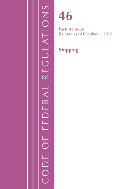 Code of Federal Regulations, Title 46 Shipping 41-69, Revised as of October 1, 2022, Paperback / softback Book