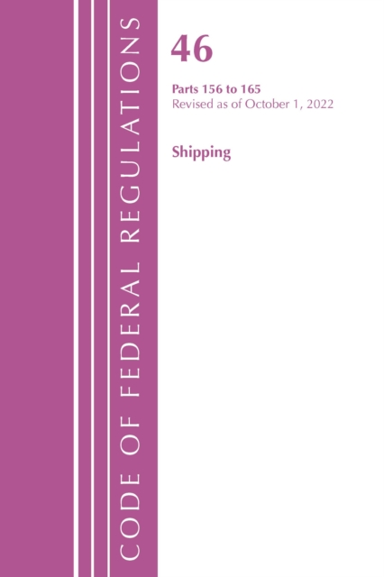 Code of Federal Regulations, Title 46 Shipping 156-165, Revised as of October 1, 2022, Paperback / softback Book