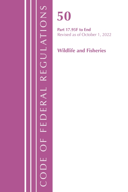 Code of Federal Regulations, Title 50 Wildlife and Fisheries 17.95 (f)-End, Revised as of October 1, 2022, Paperback / softback Book