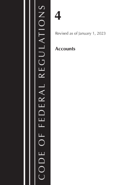 Code of Federal Regulations, Title 04 Accounts, Revised as of January 1, 2023, Paperback / softback Book