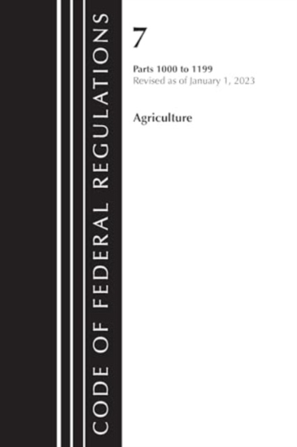 Code of Federal Regulations, Title 07 Agriculture 1000-1199, Revised as of January 1, 2023 : Cover only, Paperback / softback Book