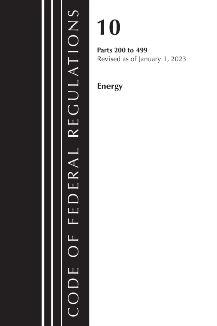 Code of Federal Regulations, Title 10 Energy 200-499, Revised as of January 1, 2023, Paperback / softback Book