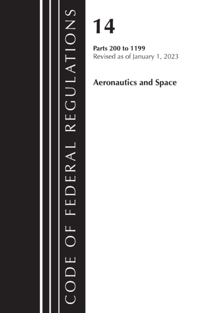 Code of Federal Regulations, Title 14 Aeronautics and Space 110-199, Revised as of January 1, 2023, Paperback / softback Book