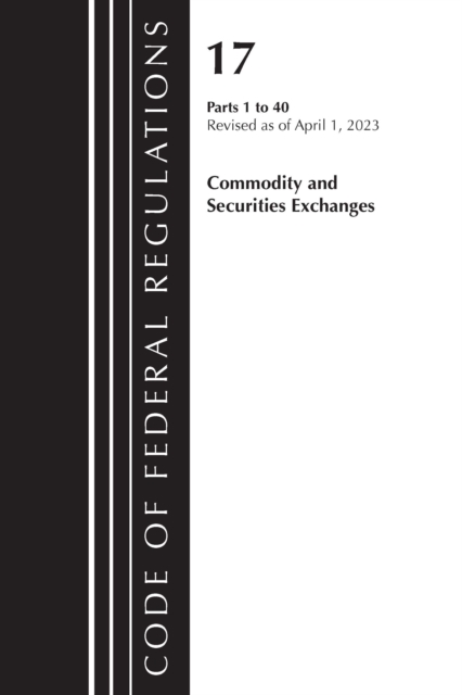 Code of Federal Regulations, Title 17 Commodity and Securities Exchanges 1-40 2023, Paperback / softback Book