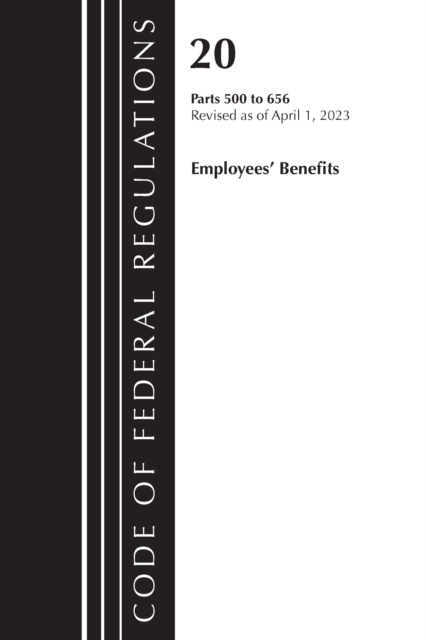 Code of Federal Regulations, Title 20 Employee Benefits 500-656 2023, Paperback / softback Book