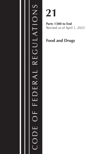 Code of Federal Regulations, Title 21 Food and Drugs 1300-end, 2023, Paperback / softback Book