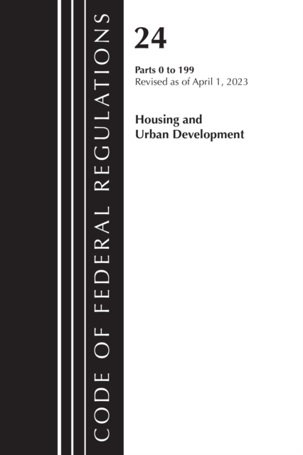 Code of Federal Regulations, Title 24 Housing Urban Dev 0-199 2023, Paperback / softback Book