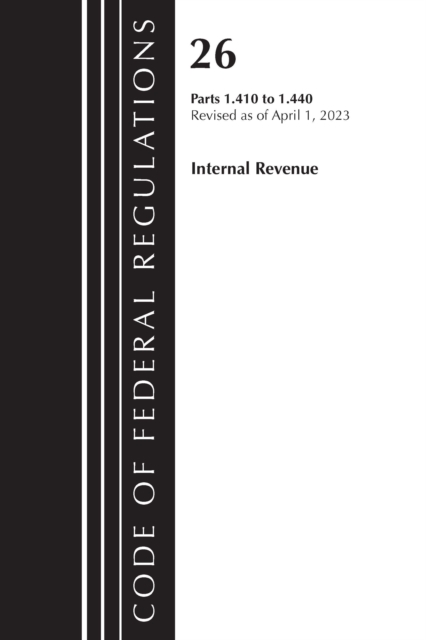 Code of Federal Regulations, Title 26 Internal Revenue 1.410-1.440, 2023, Paperback / softback Book