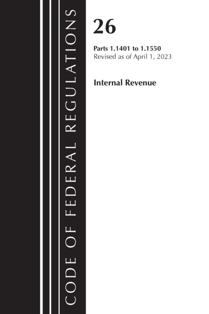 Code of Federal Regulations, Title 26 Internal Revenue 1.1401-1.1550, 2023, Paperback / softback Book